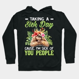 Taking A Sick Day I'm Sick Of People  Funny Sloth Hoodie